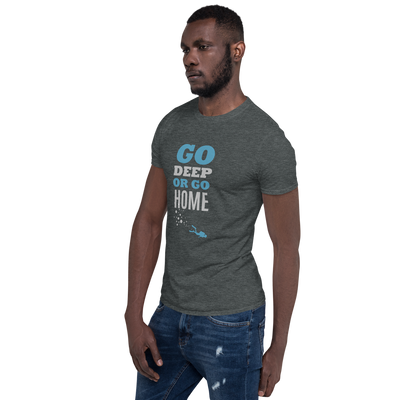 T-Shirt Unisex "GO DEEP OR GO HOME"
